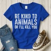 Be Kind To Animals Or I'll Kill You Funny Animal Lover Cute Gift Women's T-Shirt thumb 3