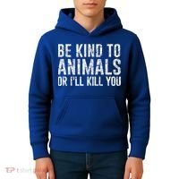 Be Kind To Animals Or I'll Kill You Funny Animal Lover Cute Gift Kids Hoodie thumb 4