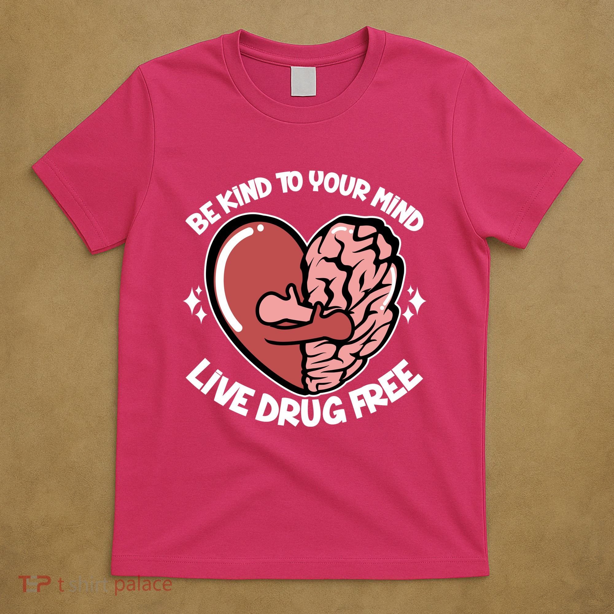 Be Kind To Your Mind Live Drug Free T-Shirt