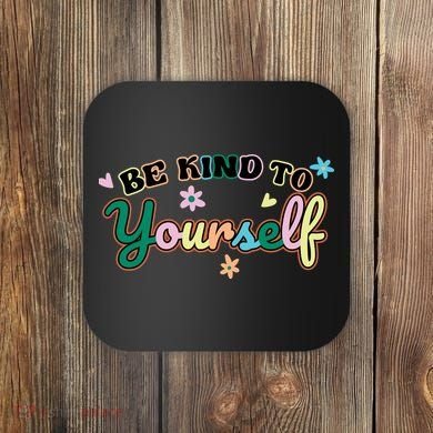 Be Kind To Yourself Colorful Self Love Coaster