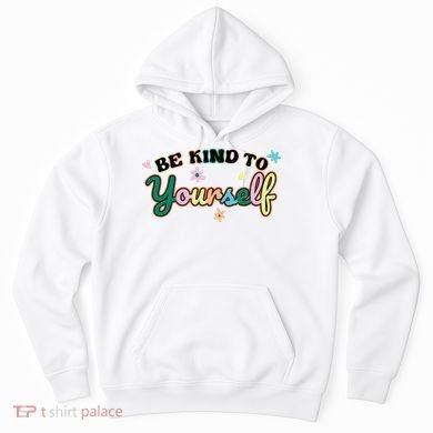 Be Kind To Yourself Colorful Self Love Hoodie