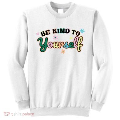 Be Kind To Yourself Colorful Self Love Sweatshirt