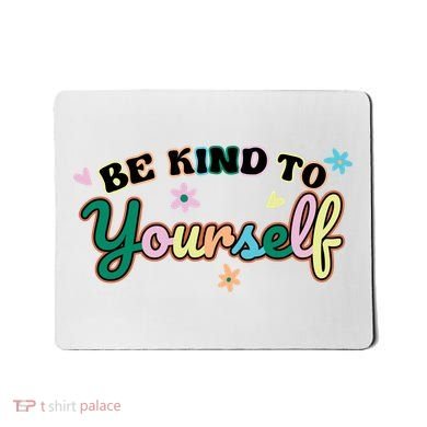 Be Kind To Yourself Colorful Self Love Mousepad