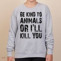 Be Kind To Animals Or I'll Kill You Animal Rights Lover Women's Sweatshirt thumb 0