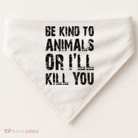 Be Kind To Animals Or I'll Kill You Animal Rights Lover USA-Made Doggie Bandana thumb 0