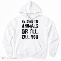 Be Kind To Animals Or I'll Kill You Animal Rights Lover Hoodie thumb 0