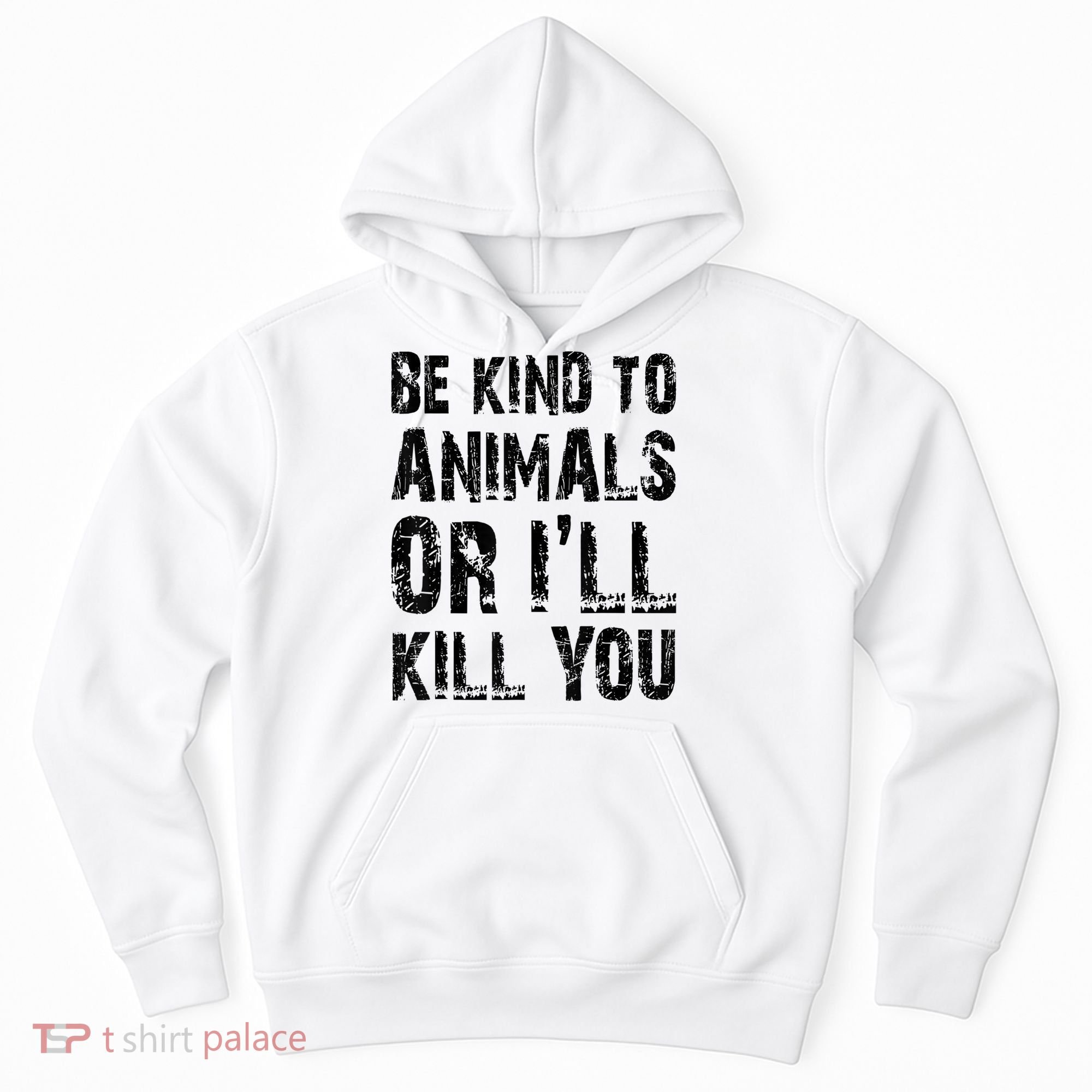 Be Kind To Animals Or I'll Kill You Animal Rights Lover Hoodie