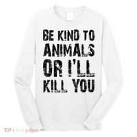Be Kind To Animals Or I'll Kill You Animal Rights Lover Long Sleeve Shirt thumb 0