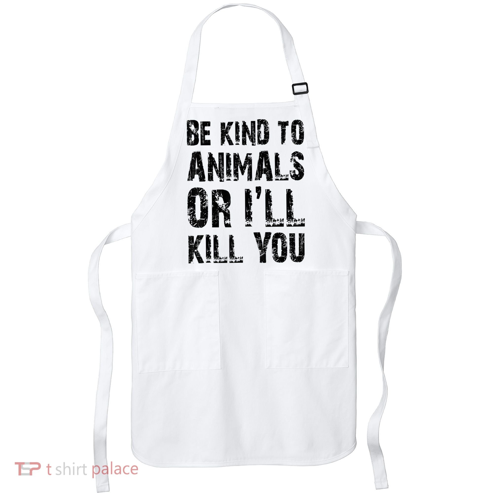 Be Kind To Animals Or I'll Kill You Animal Rights Lover Apron