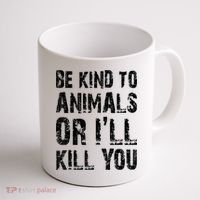 Be Kind To Animals Or I'll Kill You Animal Rights Lover Coffee Mug thumb 1
