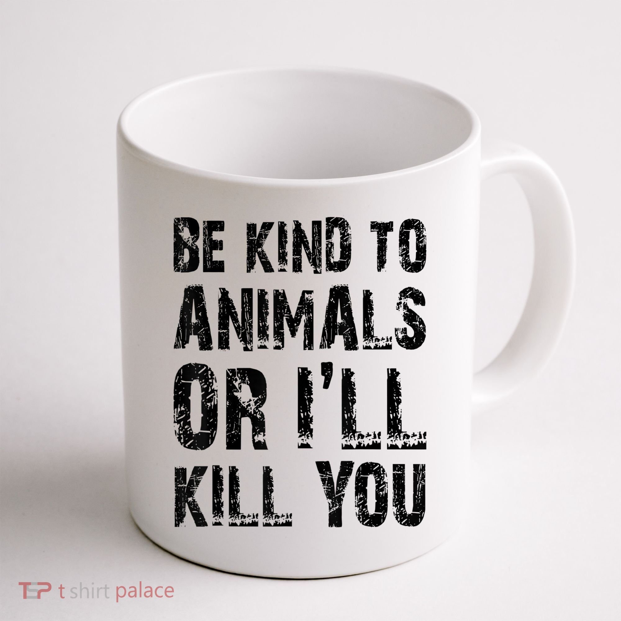 Be Kind To Animals Or I'll Kill You Animal Rights Lover Coffee Mug