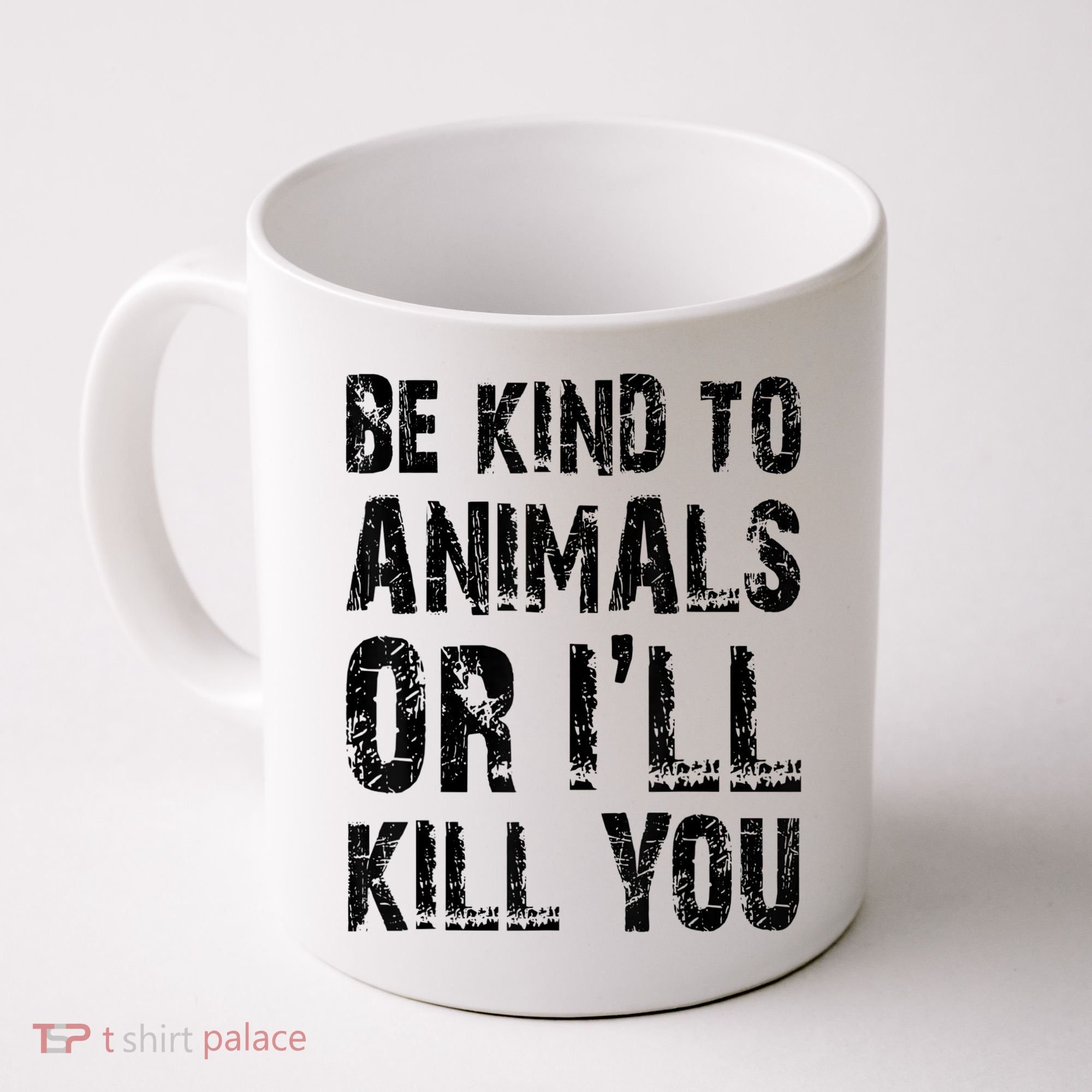 Be Kind To Animals Or I'll Kill You Animal Rights Lover Coffee Mug