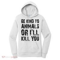 Be Kind To Animals Or I'll Kill You Animal Rights Lover Women's Hoodie thumb 0