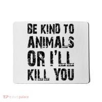 Be Kind To Animals Or I'll Kill You Animal Rights Lover Mousepad thumb 0