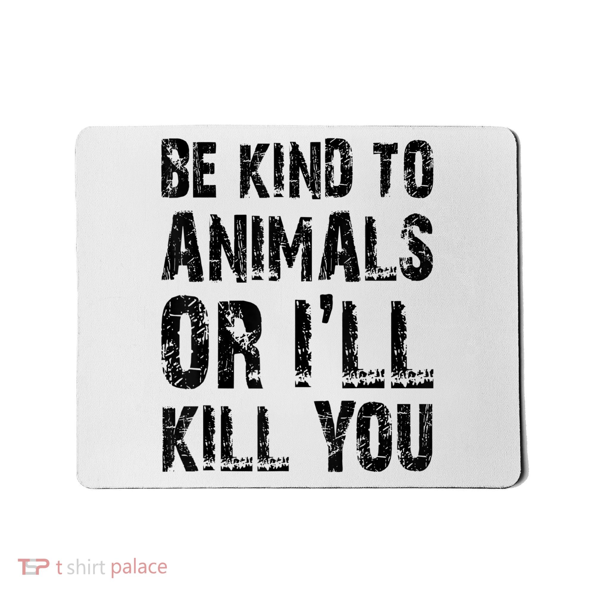 Be Kind To Animals Or I'll Kill You Animal Rights Lover Mousepad