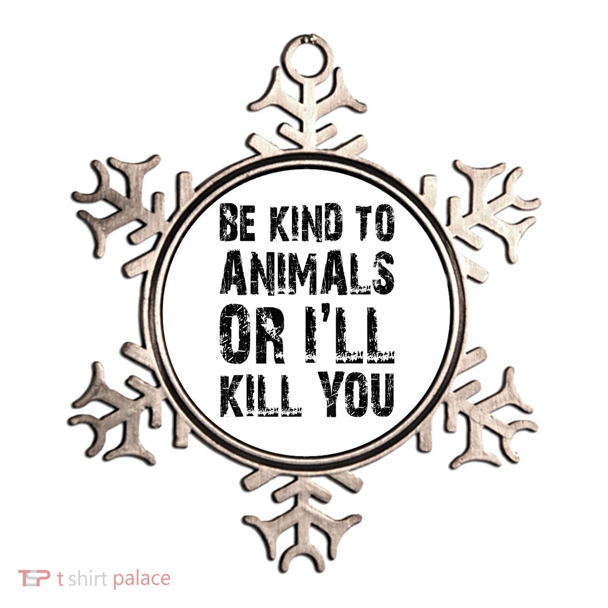 Be Kind To Animals Or I'll Kill You Animal Rights Lover Ornament