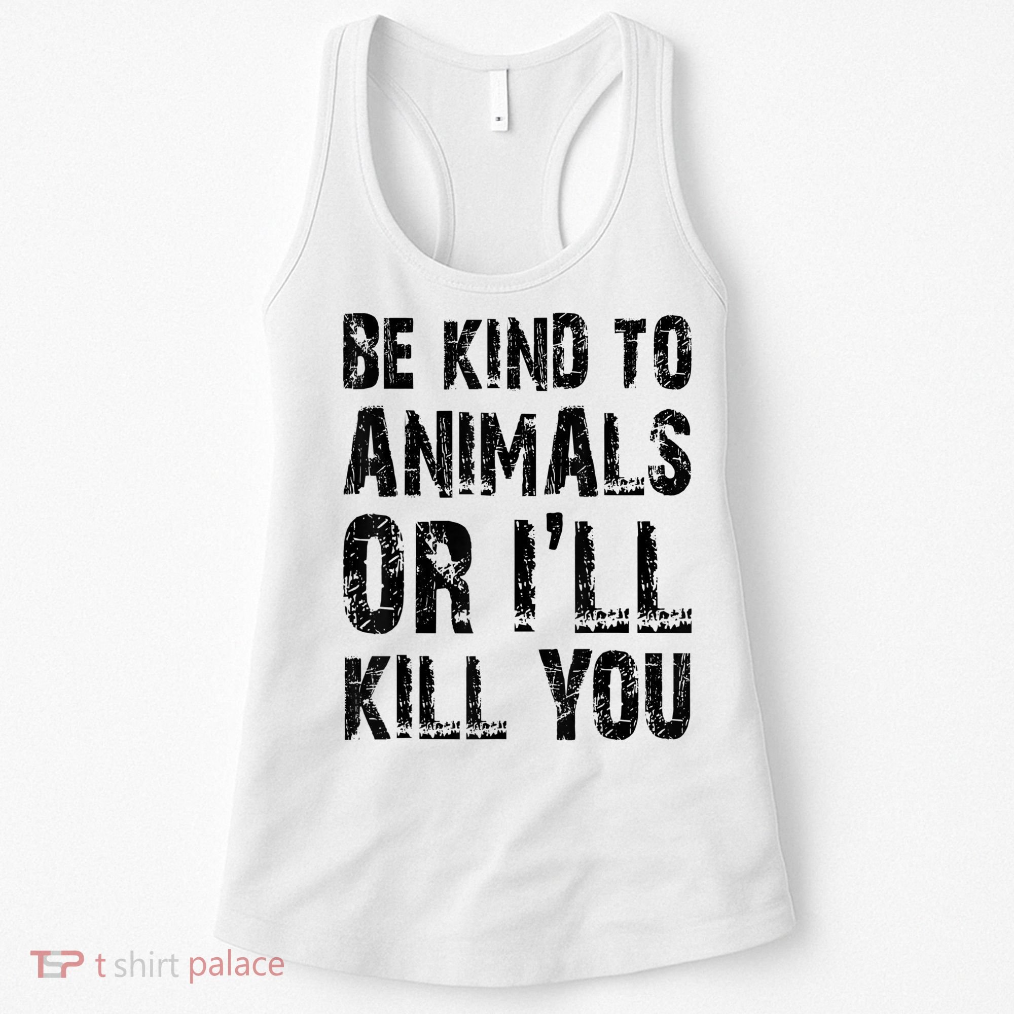 Be Kind To Animals Or I'll Kill You Animal Rights Lover Women's Tank Top