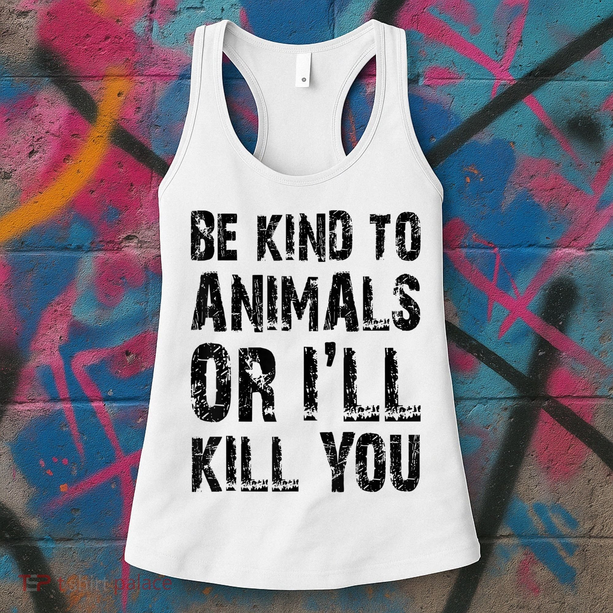 Be Kind To Animals Or I'll Kill You Animal Rights Lover Women's Tank Top
