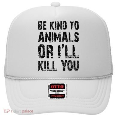 Be Kind To Animals Or I'll Kill You Animal Rights Lover Hat