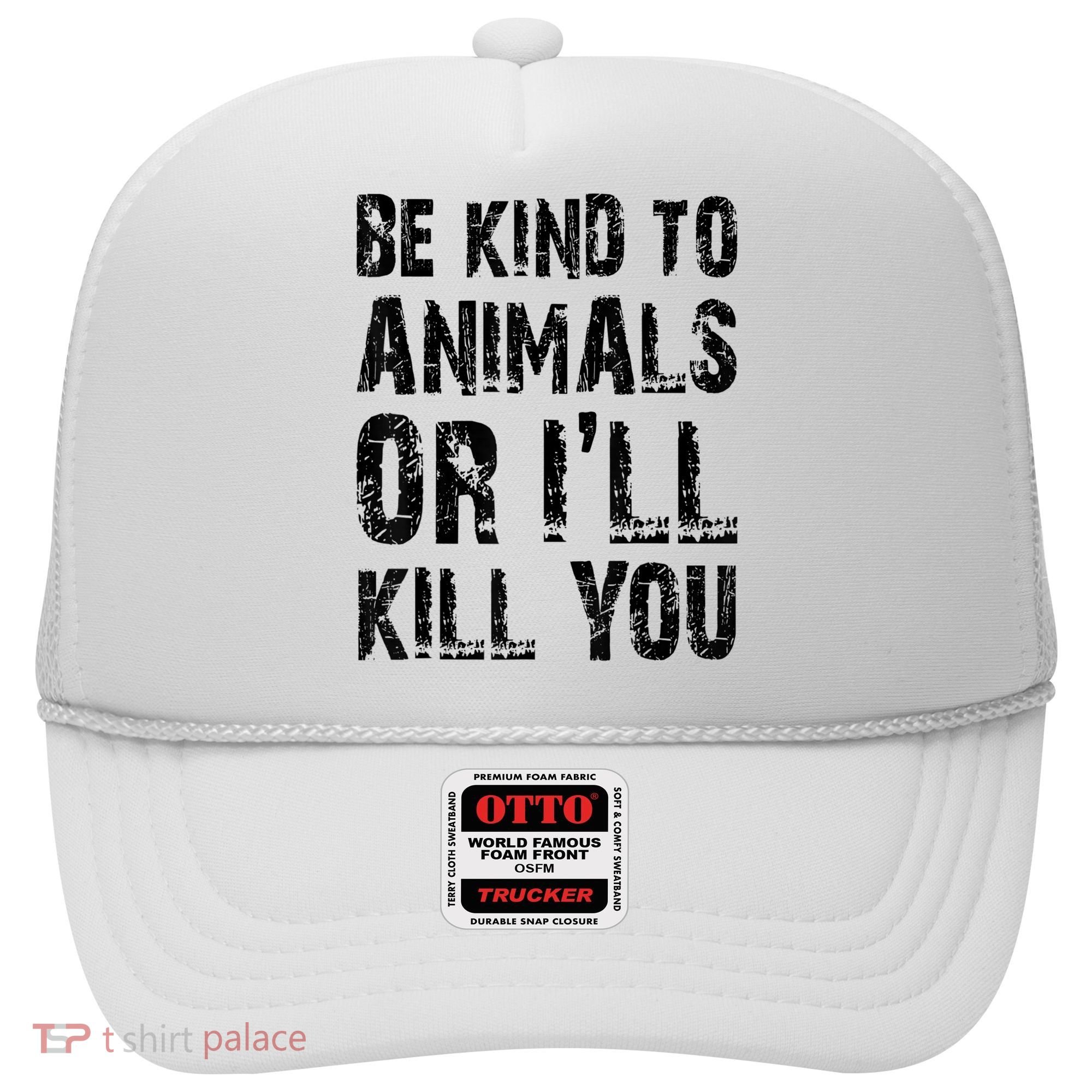 Be Kind To Animals Or I'll Kill You Animal Rights Lover Hat