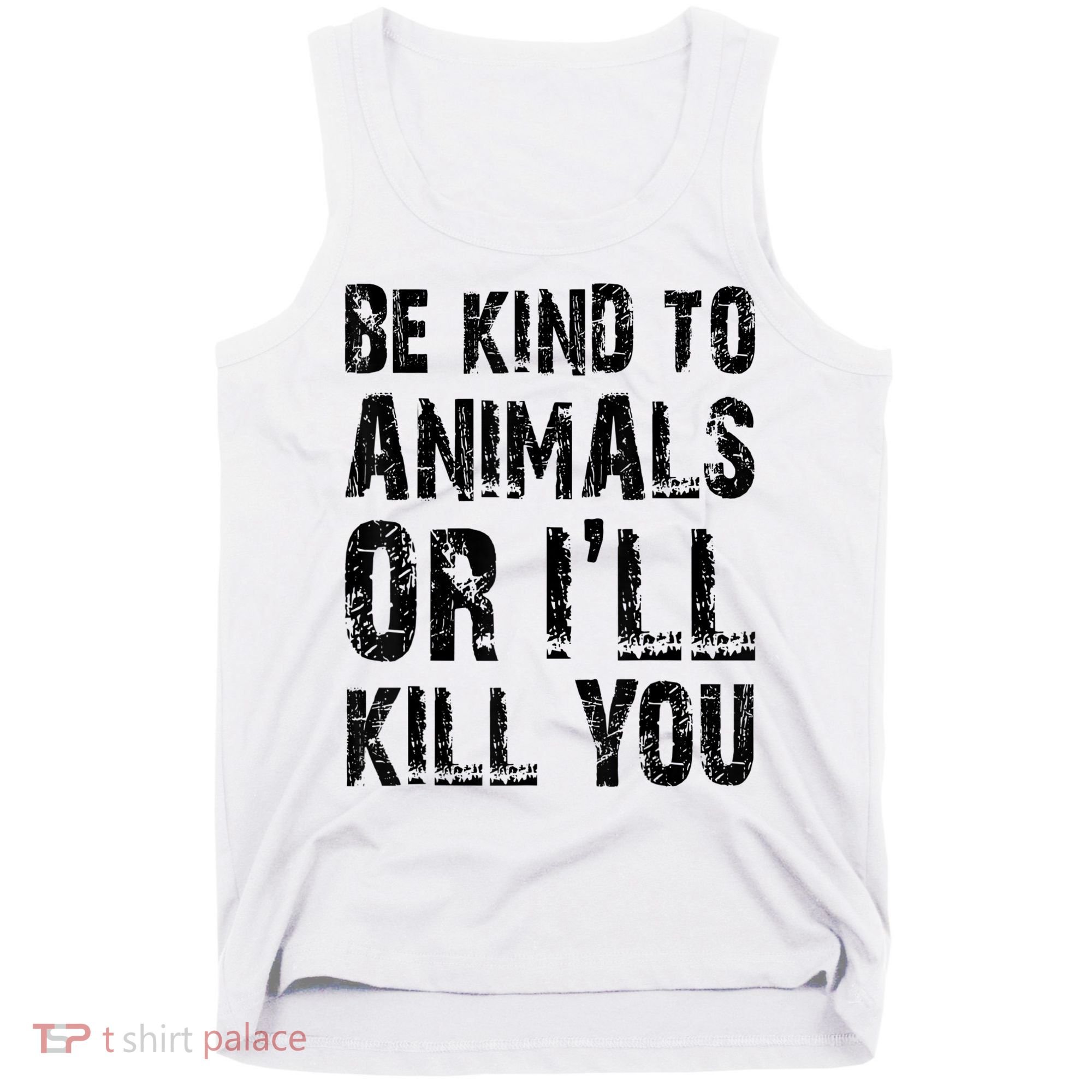 Be Kind To Animals Or I'll Kill You Animal Rights Lover Tank Top