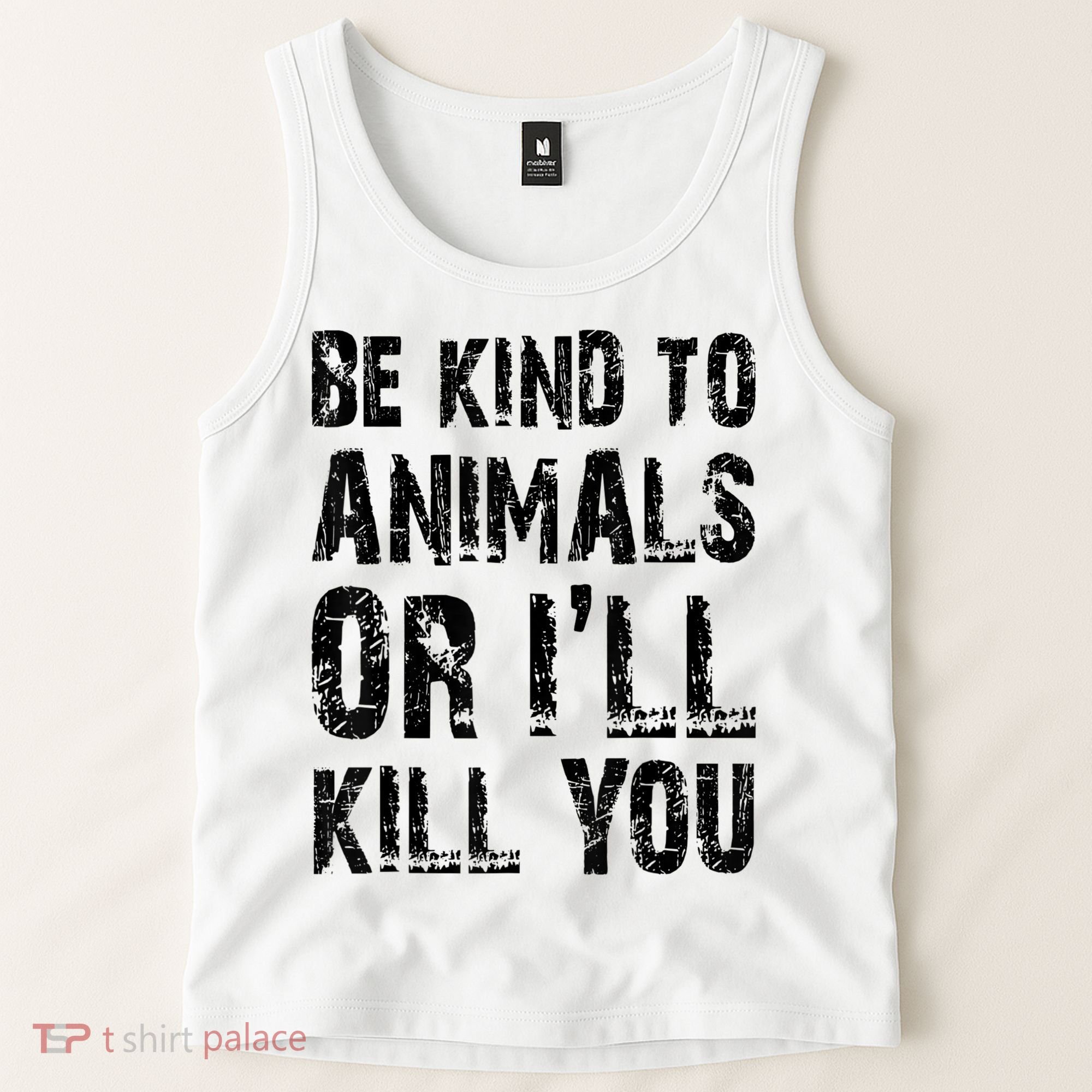Be Kind To Animals Or I'll Kill You Animal Rights Lover Tank Top