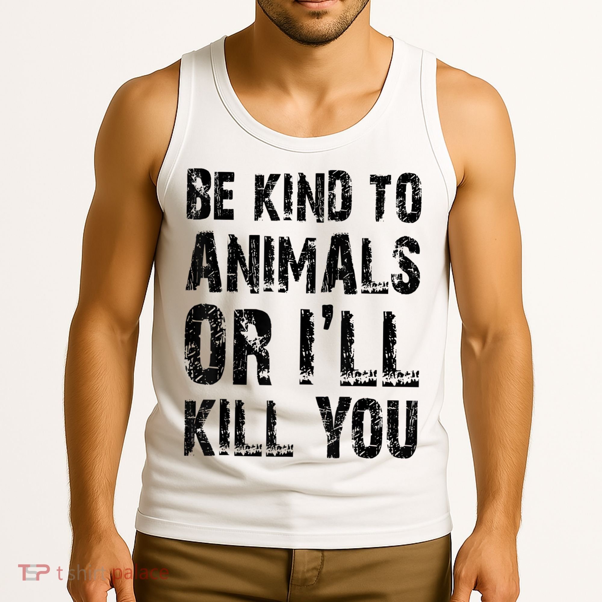 Be Kind To Animals Or I'll Kill You Animal Rights Lover Tank Top
