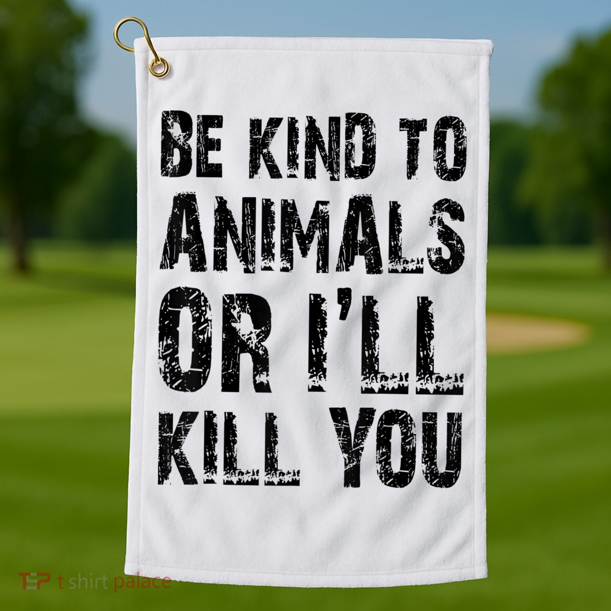 Be Kind To Animals Or I'll Kill You Animal Rights Lover Golf Towel