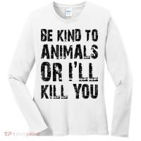 Be Kind To Animals Or I'll Kill You Animal Rights Lover Women's Long Sleeve Shirt thumb 0