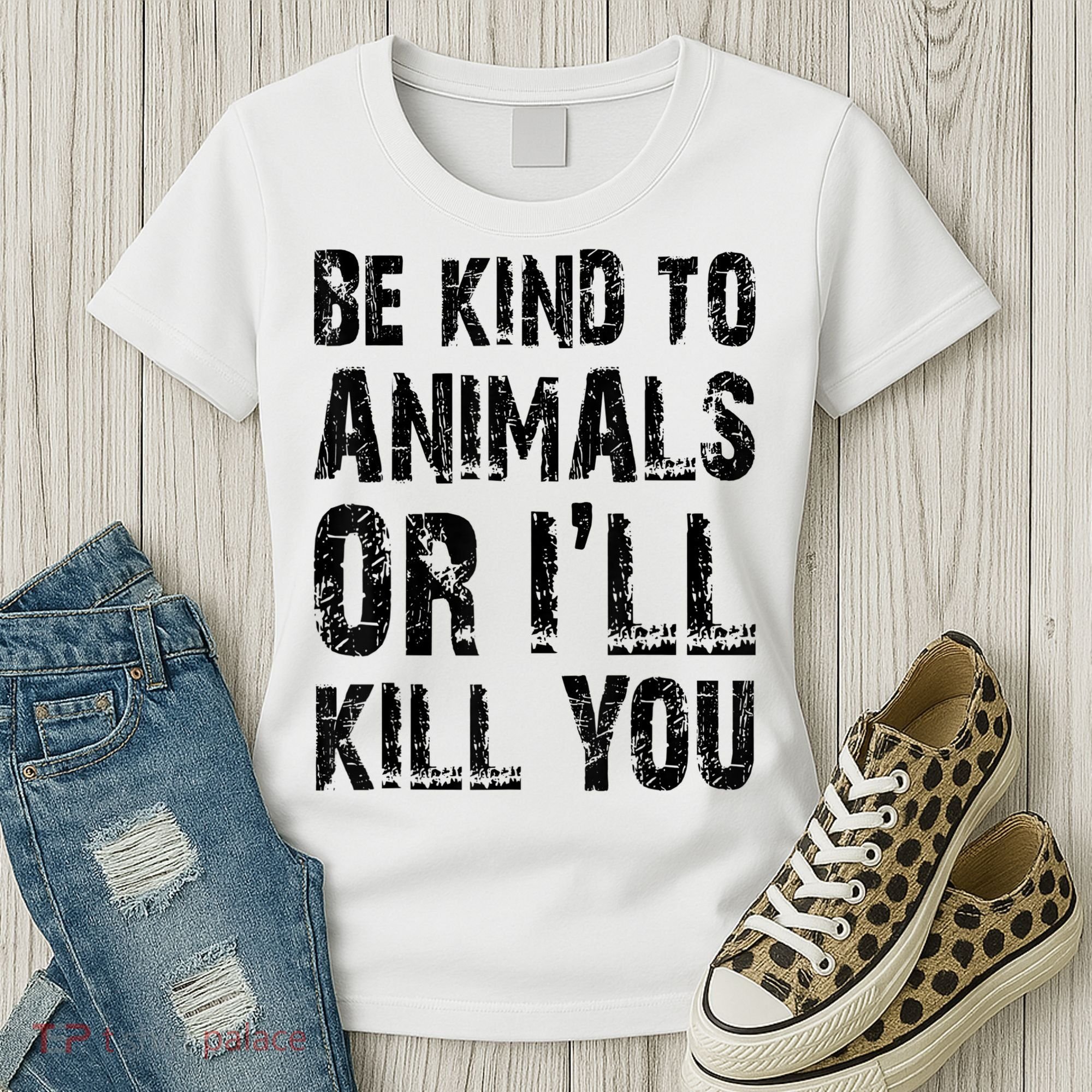 Be Kind To Animals Or I'll Kill You Animal Rights Lover Women's T-Shirt