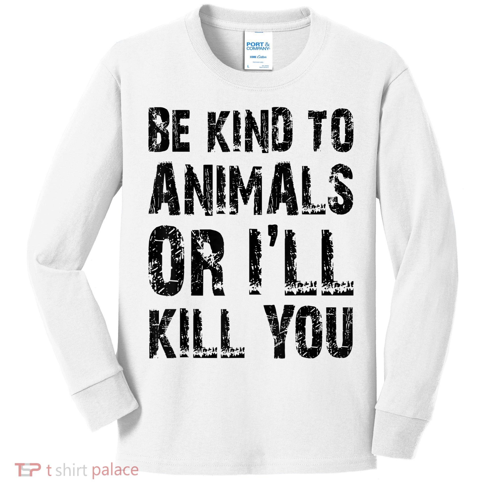 Be Kind To Animals Or I'll Kill You Animal Rights Lover Kids Long Sleeve Shirt