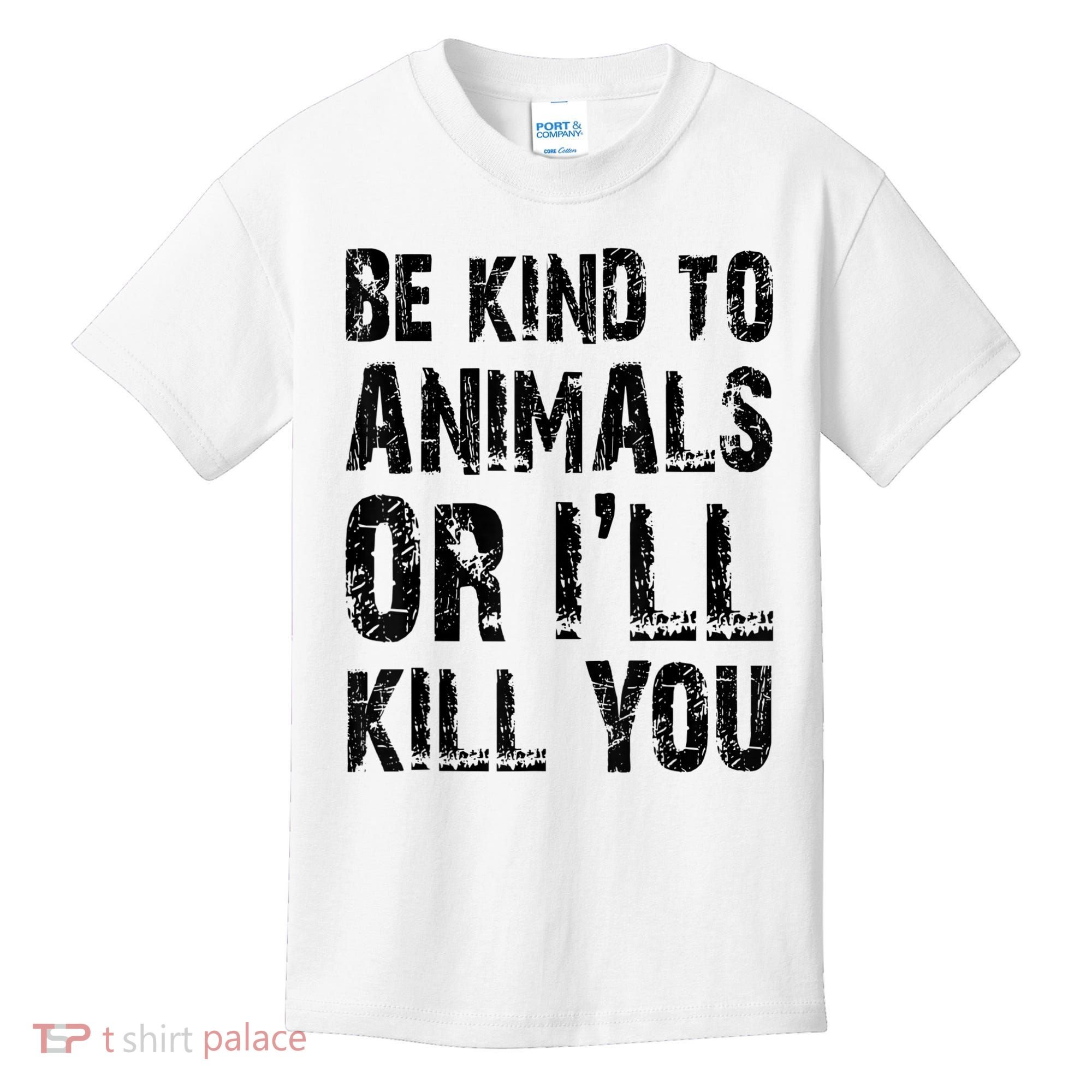 Be Kind To Animals Or I'll Kill You Animal Rights Lover Kids T-Shirt
