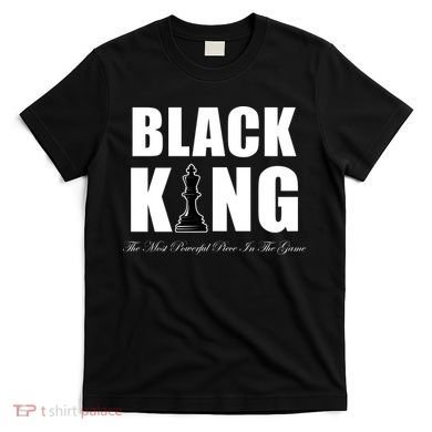 Black King The Most Powerful Piece In The Game African Pride T-Shirt