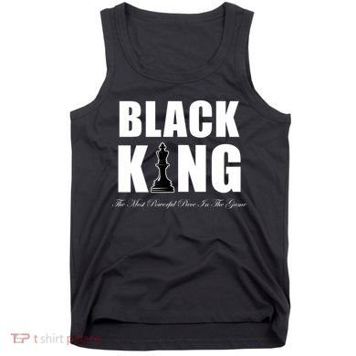 Black King The Most Powerful Piece In The Game African Pride Tank Top