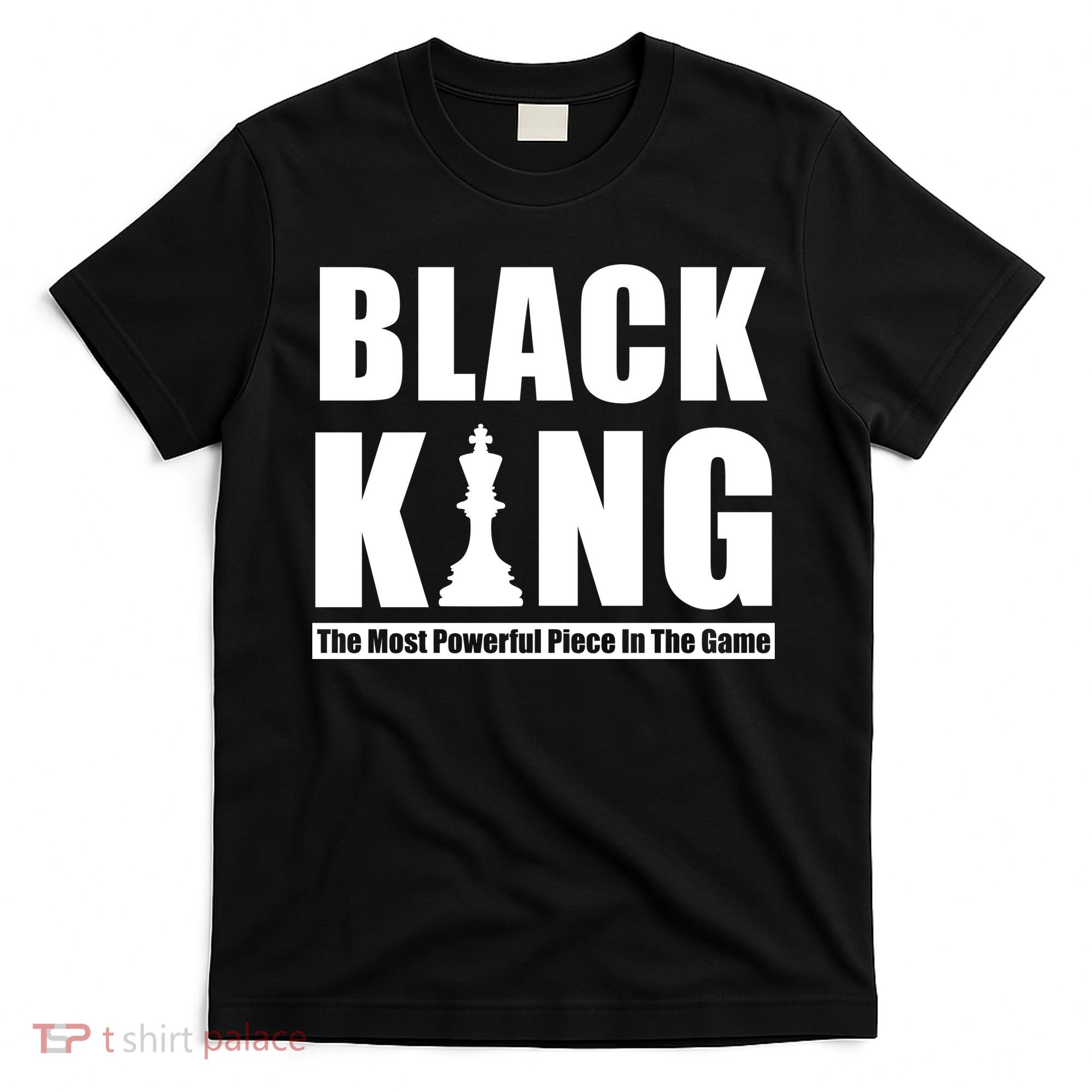 Black King The Most Powerful Piece In The Game T-Shirt