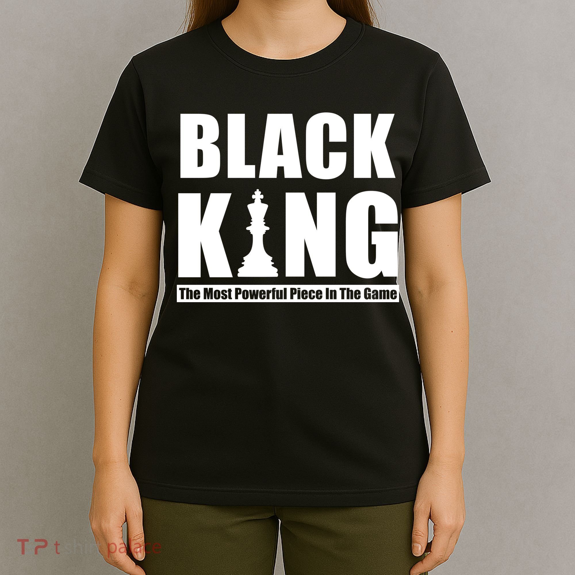 Black King The Most Powerful Piece In The Game T-Shirt