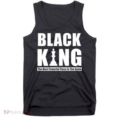 Black King The Most Powerful Piece In The Game Tank Top