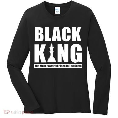 Black King The Most Powerful Piece In The Game Women's Long Sleeve Shirt