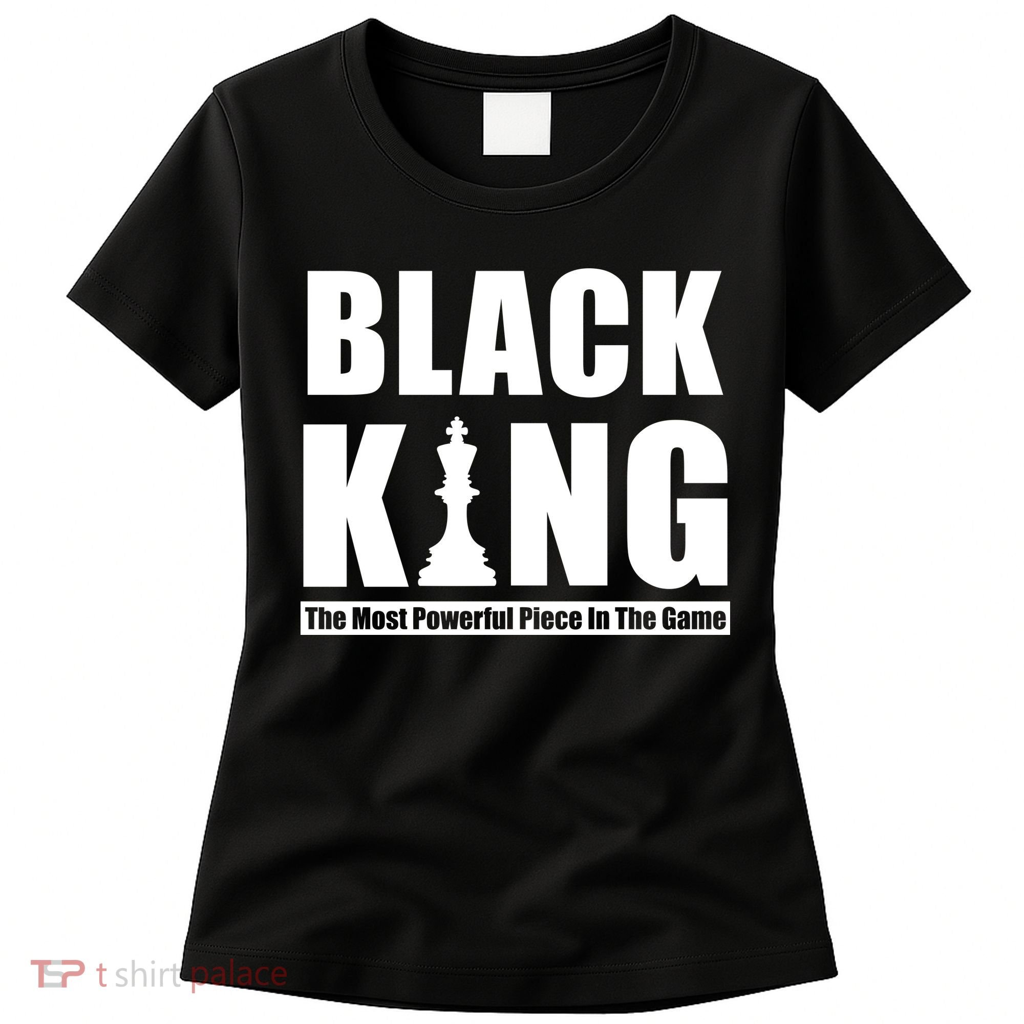 Black King The Most Powerful Piece In The Game Women's T-Shirt