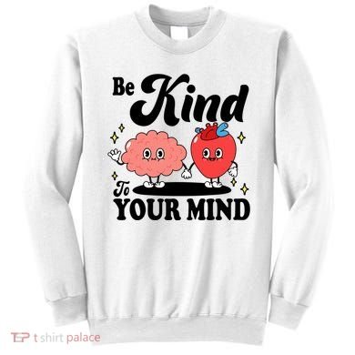 Be Kind To Your Mind Mental Health Awareness Sweatshirt