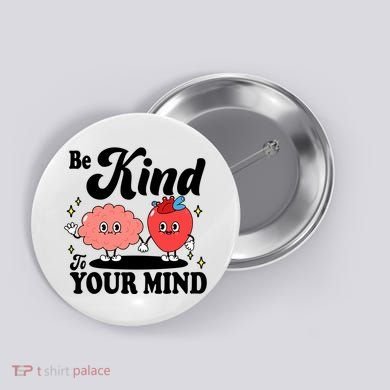 Be Kind To Your Mind Mental Health Awareness Button