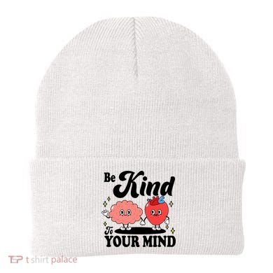 Be Kind To Your Mind Mental Health Awareness Beanie
