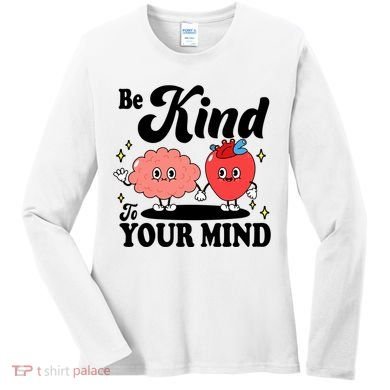 Be Kind To Your Mind Mental Health Awareness Women's Long Sleeve Shirt