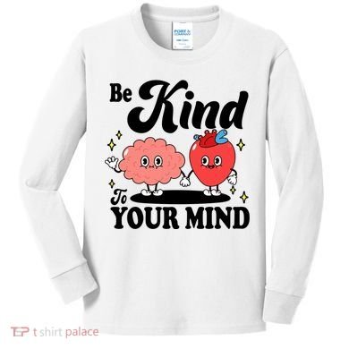Be Kind To Your Mind Mental Health Awareness Kids Long Sleeve Shirt