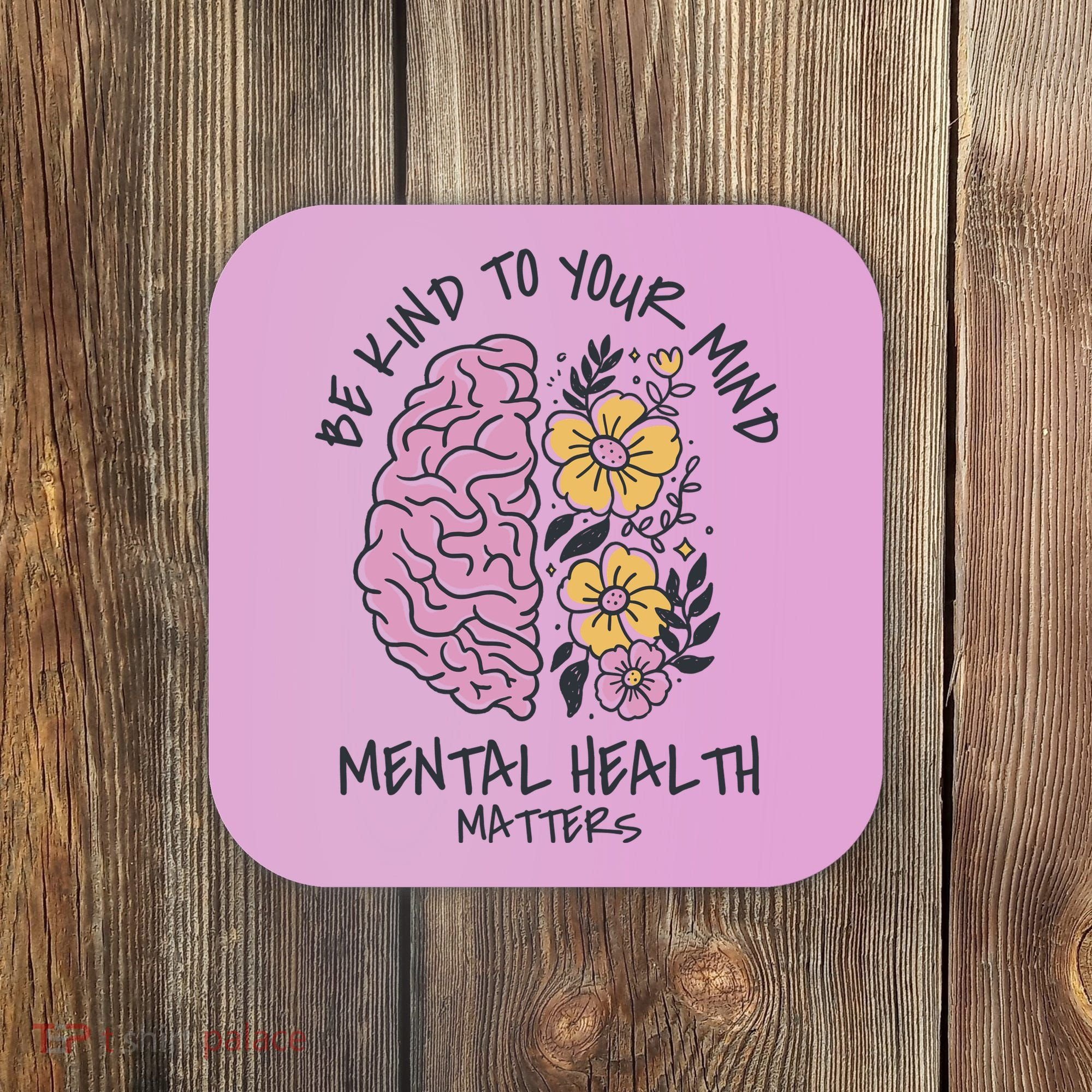 Be Kind To Your Mind Mental Health Matters Coaster
