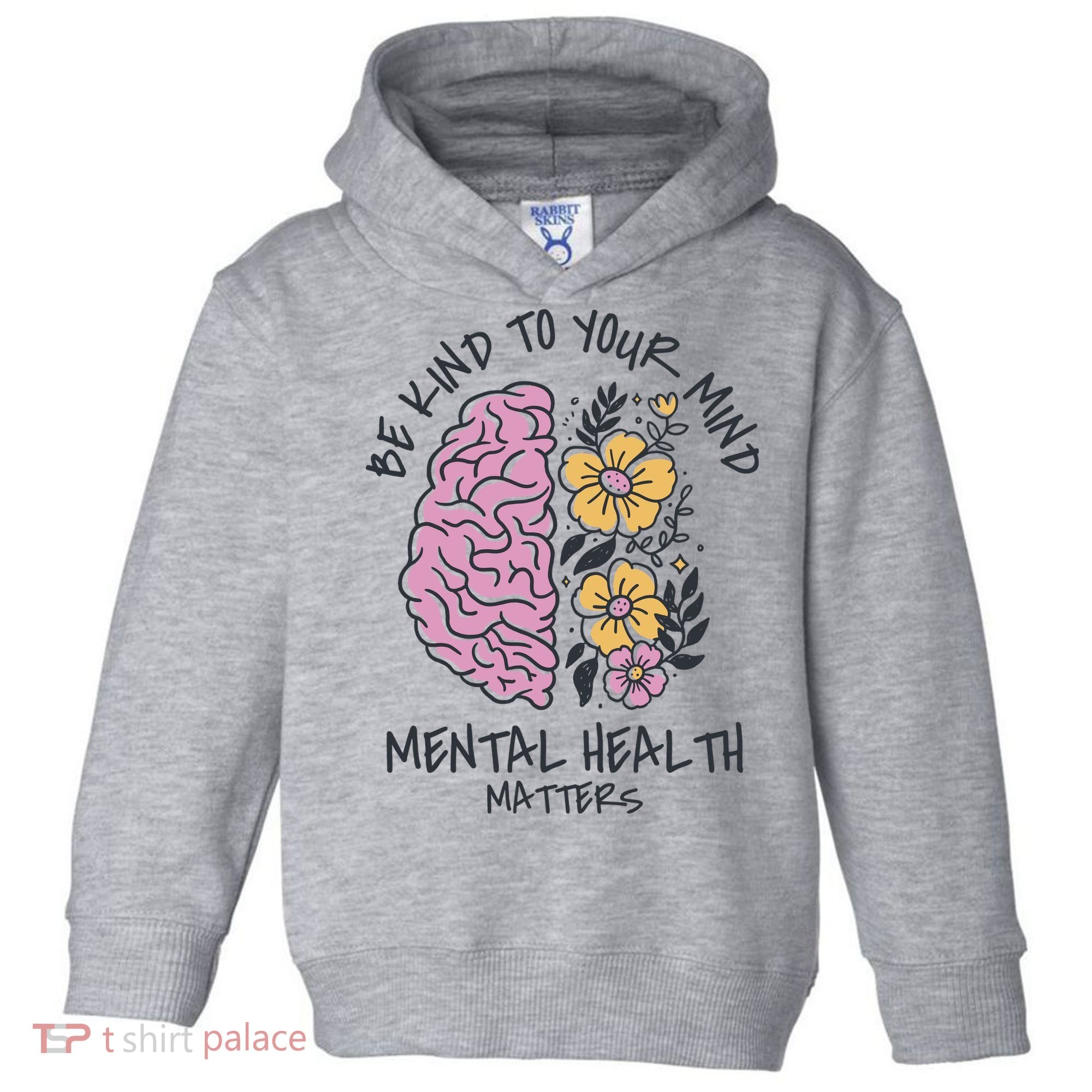 Be Kind To Your Mind Mental Health Matters Toddler Hoodie
