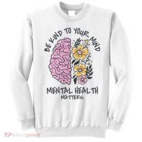 Be Kind To Your Mind Mental Health Matters Sweatshirt thumb 0
