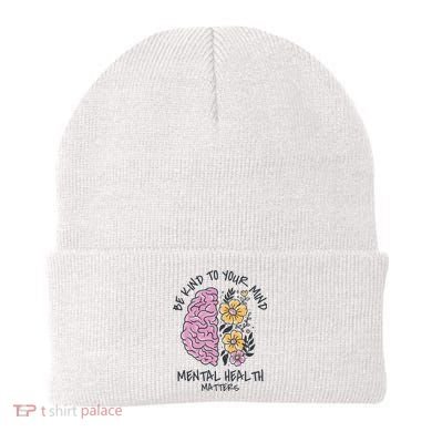 Be Kind To Your Mind Mental Health Matters Beanie