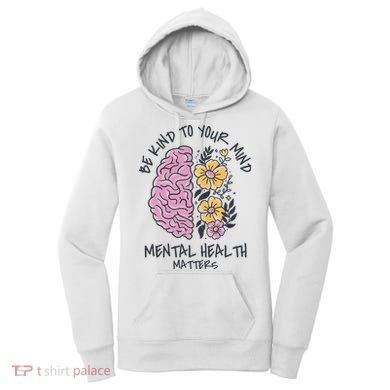 Be Kind To Your Mind Mental Health Matters Women's Hoodie