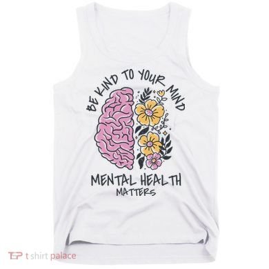Be Kind To Your Mind Mental Health Matters Tank Top